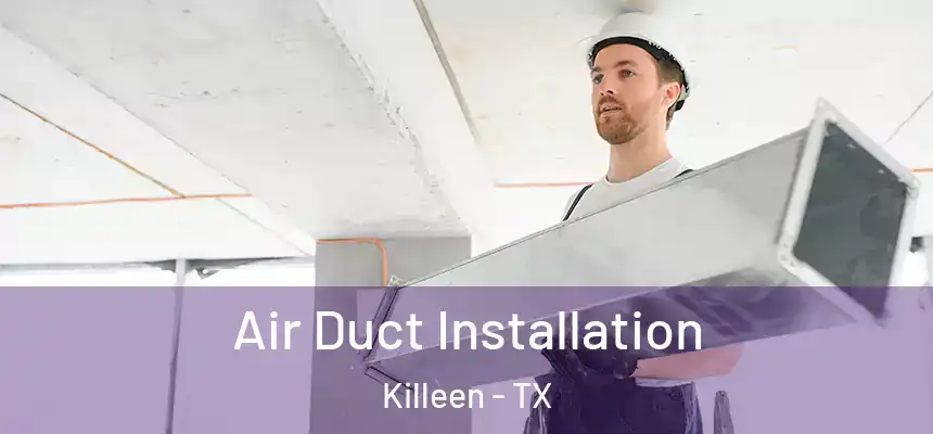 Air Duct Installation Killeen - TX