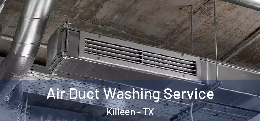  Air Duct Washing Service Killeen - TX