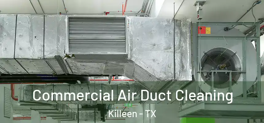  Commercial Air Duct Cleaning Killeen - TX