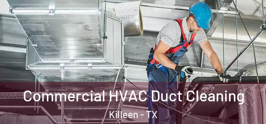  Commercial HVAC Duct Cleaning Killeen - TX