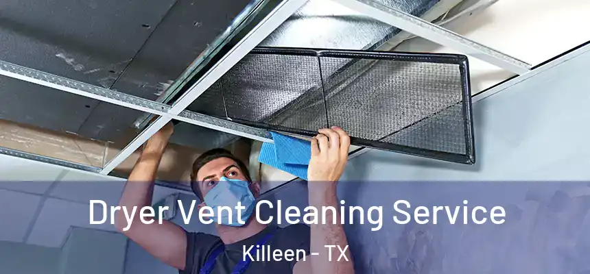  Dryer Vent Cleaning Service Killeen - TX