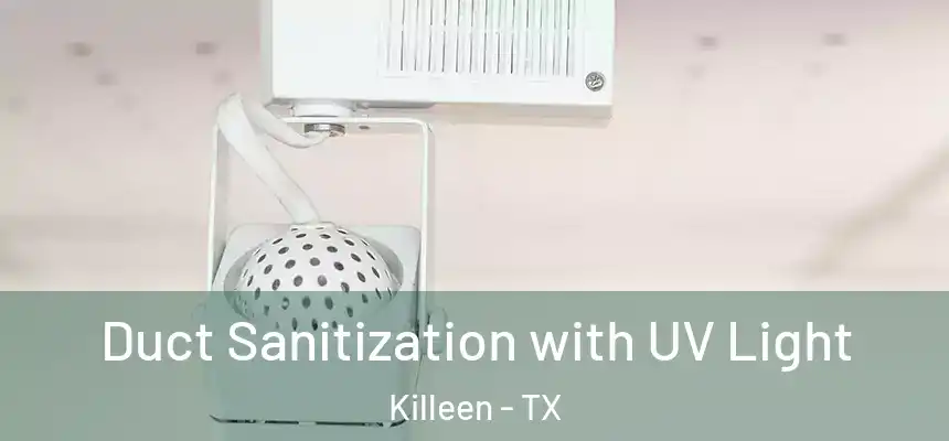  Duct Sanitization with UV Light Killeen - TX