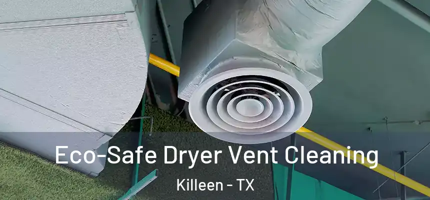  Eco-Safe Dryer Vent Cleaning Killeen - TX