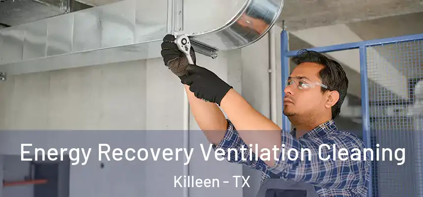  Energy Recovery Ventilation Cleaning Killeen - TX