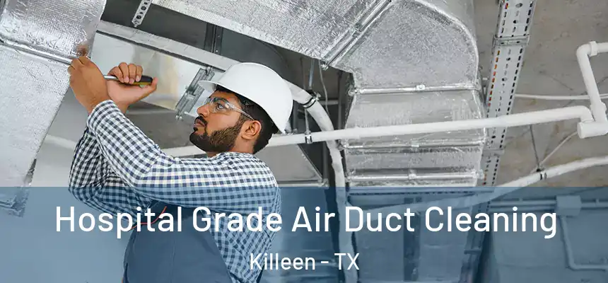  Hospital Grade Air Duct Cleaning Killeen - TX
