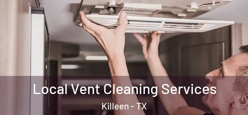  Local Vent Cleaning Services Killeen - TX