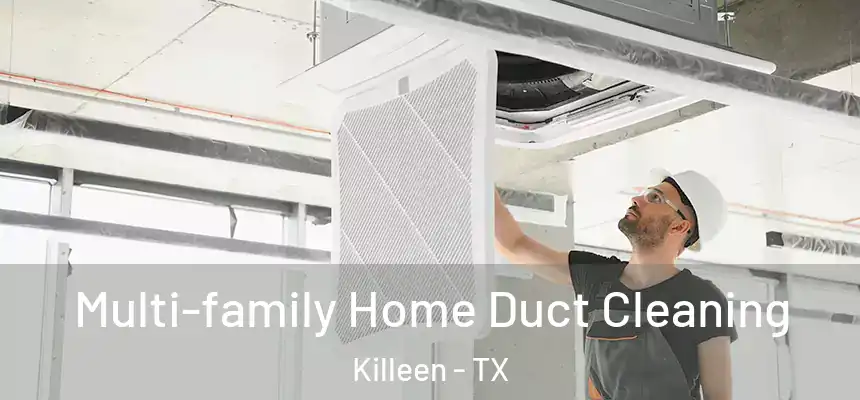  Multi-family Home Duct Cleaning Killeen - TX