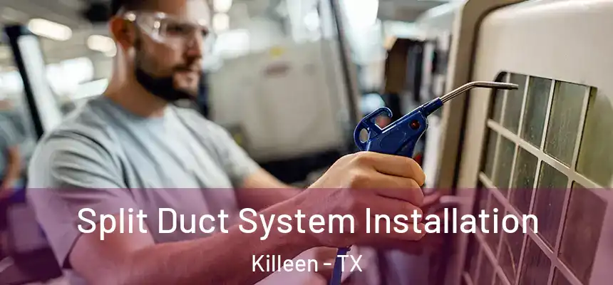  Split Duct System Installation Killeen - TX