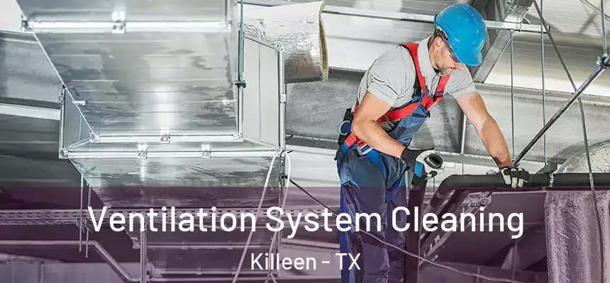  Ventilation System Cleaning Killeen - TX