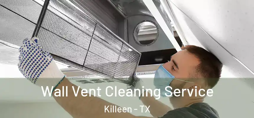  Wall Vent Cleaning Service Killeen - TX
